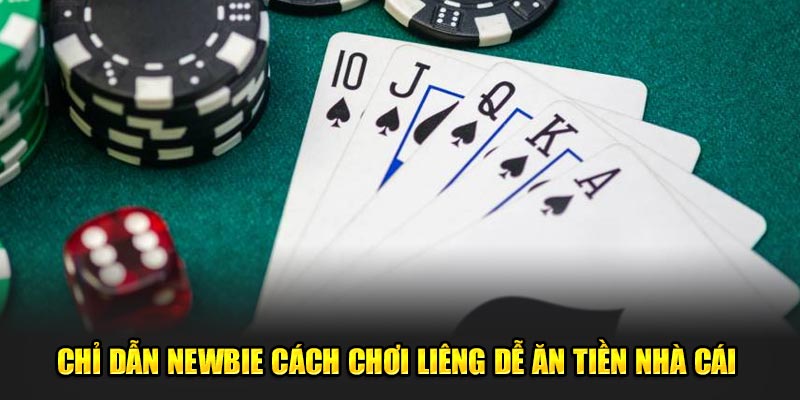 Chỉ Dẫn Newbie Cách Chơi Liêng Dễ Ăn Tiền Nhà Cái