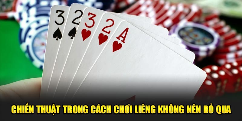 Chiến thuật trong cách chơi liêng không nên bỏ qua