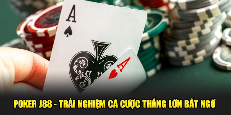 Poker J88 - Trải Nghiệm Cá Cược Thắng Lớn Bất Ngờ