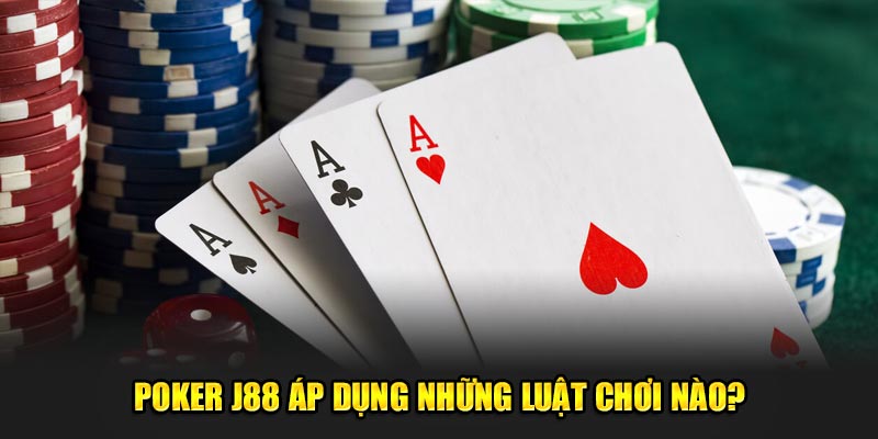 Poker J88 áp dụng những luật chơi nào?