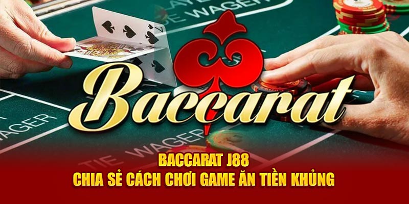 Baccarat J88 - Chia Sẻ Cách Chơi Game Ăn Tiền Khủng