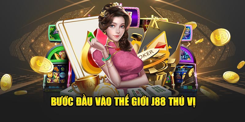 Bước đầu vào thế giới J88 thú vị