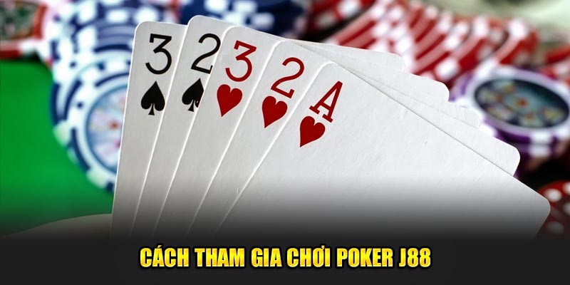 Cách tham gia chơi poker J88