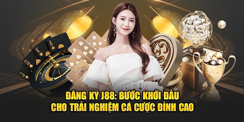 Đăng ký J88: Bước Khởi Đầu Cho Trải Nghiệm Cá Cược Đỉnh Cao