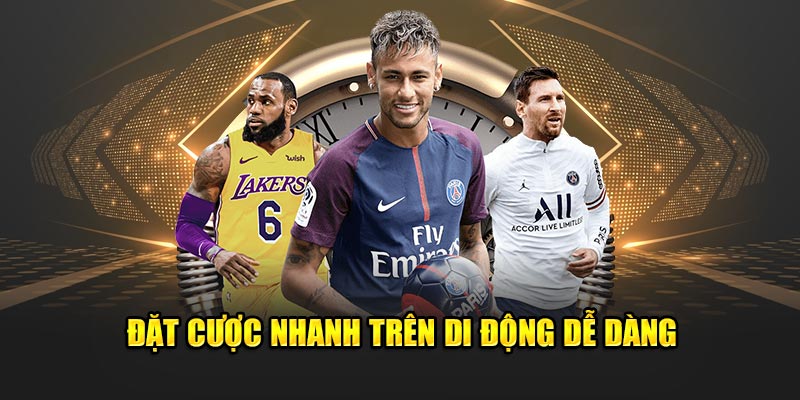 Đặt cược nhanh trên di động dễ dàng