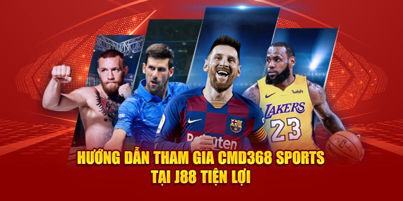 Hướng dẫn tham gia CMD368 Sport tại J88 tiện lợi