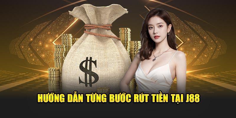 Hướng dẫn từng bước giao dịch rút tiền J88