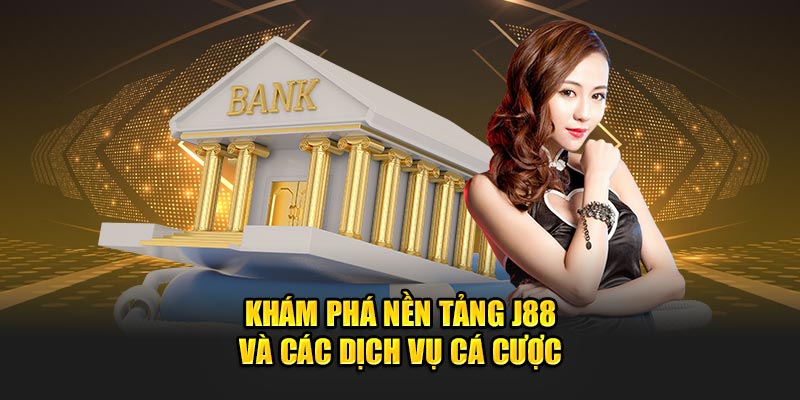 Khám phá nền tảng J88 và các tiện ích cá cược