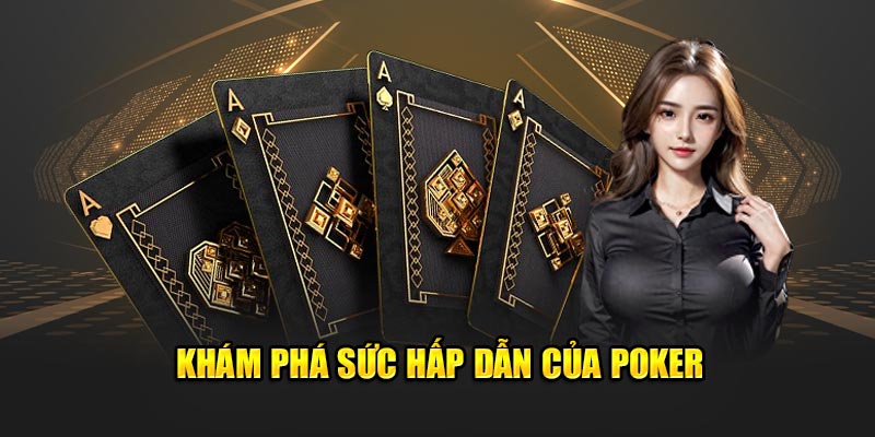 Khám phá sức hấp dẫn của Poker  