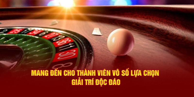 Mang đến cho thành viên vô số lựa chọn giải trí độc đáo