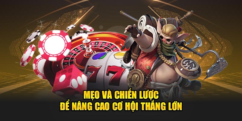 Mẹo và chiến lược để nâng cao cơ hội thắng lớn