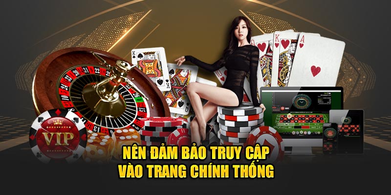 Nên đảm bảo truy cập vào trang chính thống