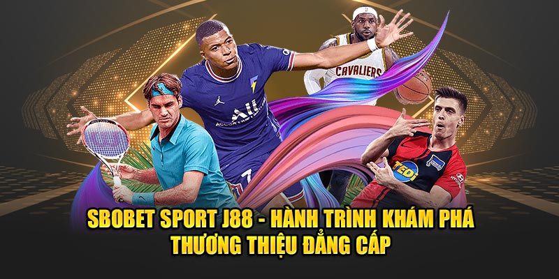 Sbobet Sport J88 - Hành Trình Khám Phá Thương Hiệu Đẳng Cấp